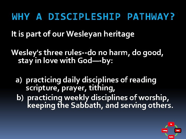 WHY A DISCIPLESHIP PATHWAY? It is part of our Wesleyan heritage Wesley's three rules--do