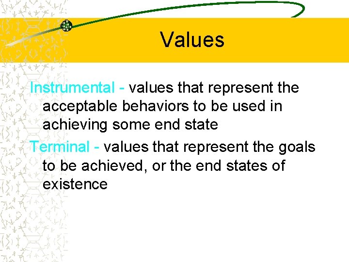 Values Instrumental - values that represent the acceptable behaviors to be used in achieving
