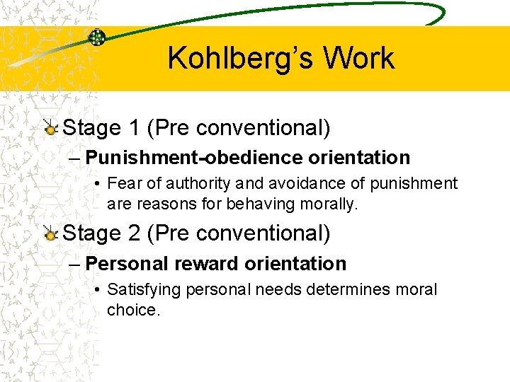 Kohlberg’s Work Stage 1 (Pre conventional) – Punishment-obedience orientation • Fear of authority and