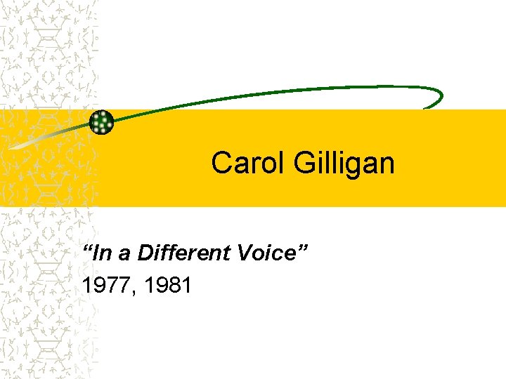 Carol Gilligan “In a Different Voice” 1977, 1981 