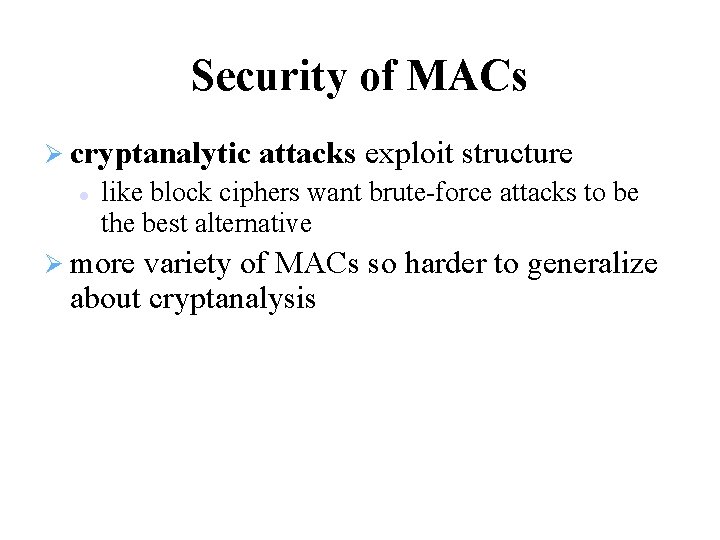 Security of MACs cryptanalytic attacks exploit structure like block ciphers want brute-force attacks to