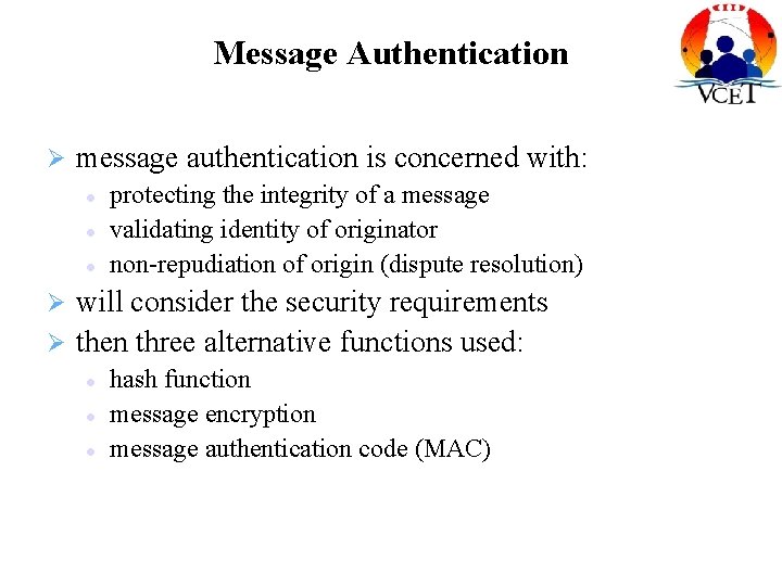 Message Authentication message authentication is concerned with: protecting the integrity of a message validating