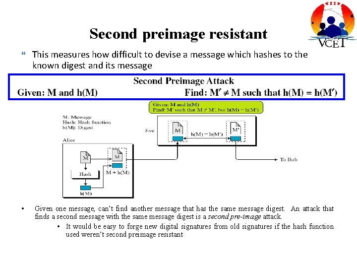 Second preimage resistant • This measures how difficult to devise a message which hashes