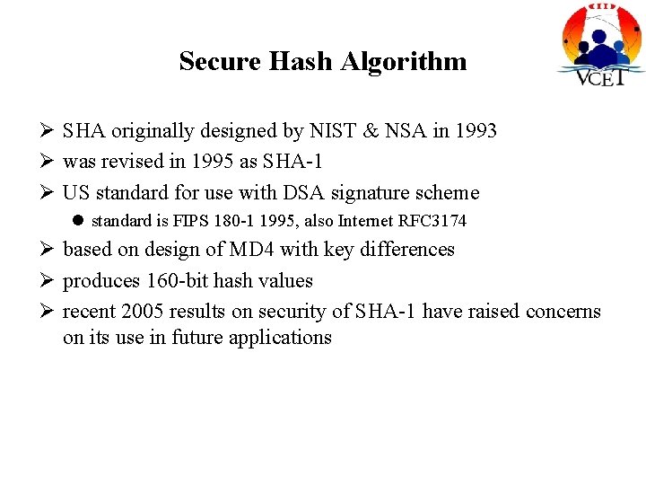 Secure Hash Algorithm SHA originally designed by NIST & NSA in 1993 was revised