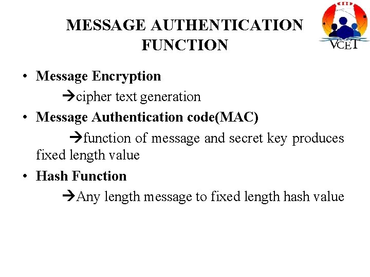 MESSAGE AUTHENTICATION FUNCTION • Message Encryption cipher text generation • Message Authentication code(MAC) function