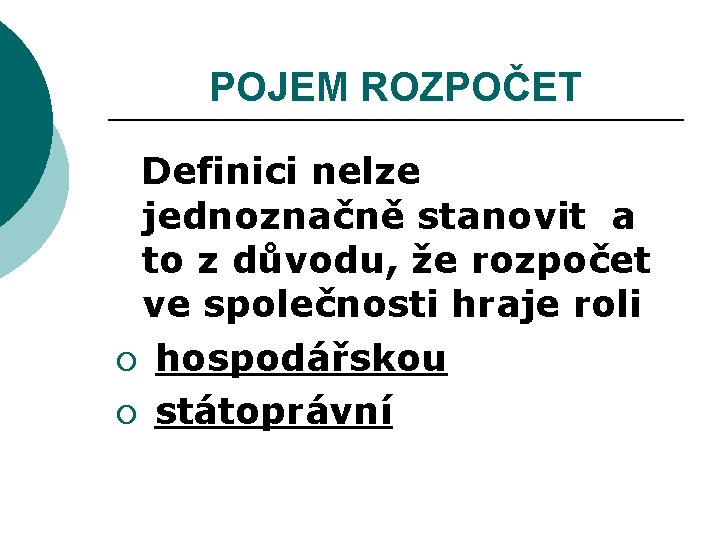 POJEM ROZPOČET Definici nelze jednoznačně stanovit a to z důvodu, že rozpočet ve společnosti