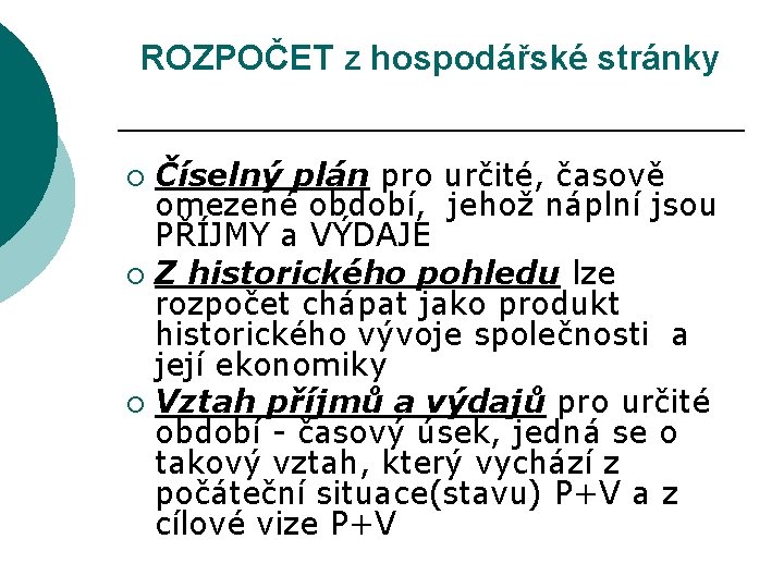 ROZPOČET z hospodářské stránky Číselný plán pro určité, časově omezené období, jehož náplní jsou