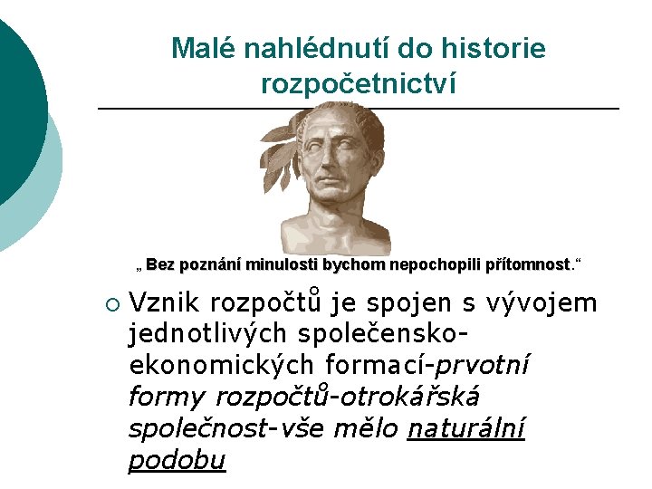 Malé nahlédnutí do historie rozpočetnictví „ Bez poznání minulosti bychom nepochopili přítomnost. “ přítomnost