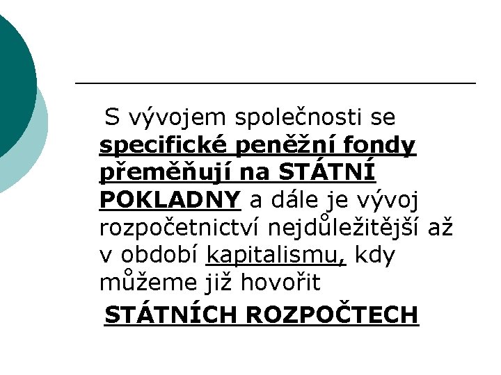 S vývojem společnosti se specifické peněžní fondy přeměňují na STÁTNÍ POKLADNY a dále je