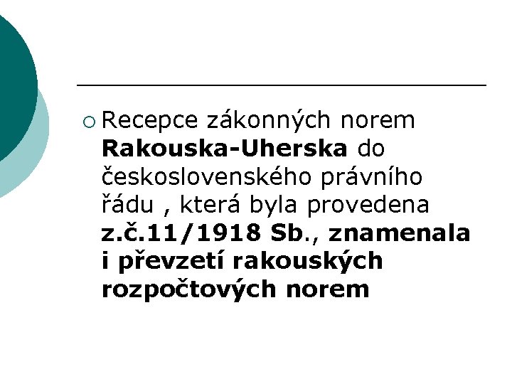 ¡ Recepce zákonných norem Rakouska-Uherska do československého právního řádu , která byla provedena z.