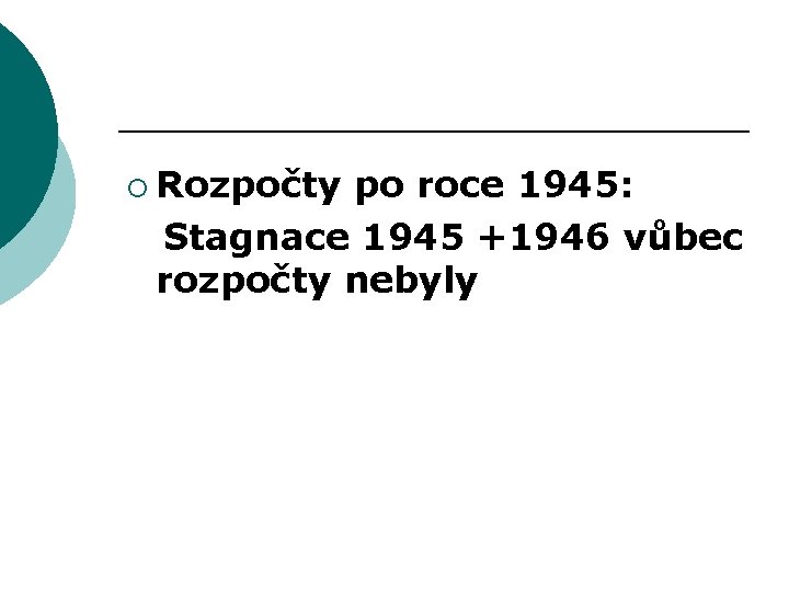 ¡ Rozpočty po roce 1945: Stagnace 1945 +1946 vůbec rozpočty nebyly 