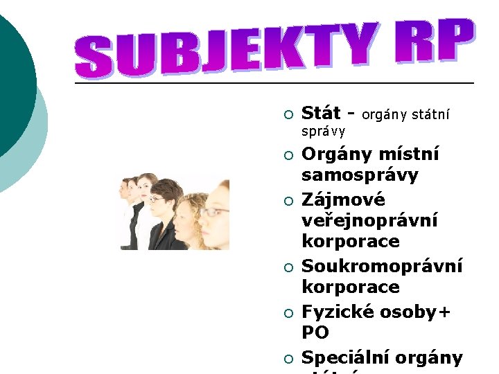 ¡ Stát - orgány státní správy ¡ ¡ ¡ Orgány místní samosprávy Zájmové veřejnoprávní