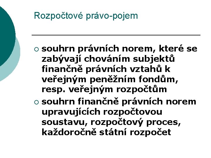 Rozpočtové právo-pojem souhrn právních norem, které se zabývají chováním subjektů finančně právních vztahů k