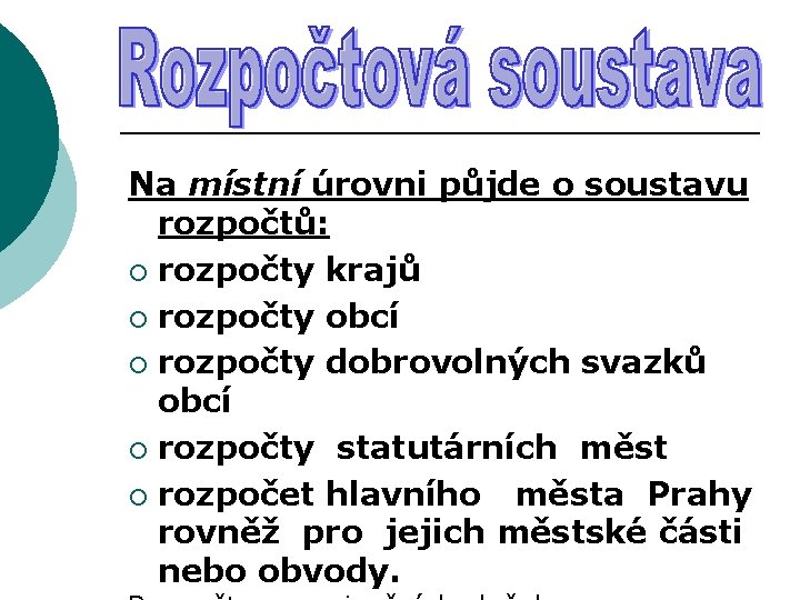 Na místní úrovni půjde o soustavu rozpočtů: ¡ rozpočty krajů ¡ rozpočty obcí ¡