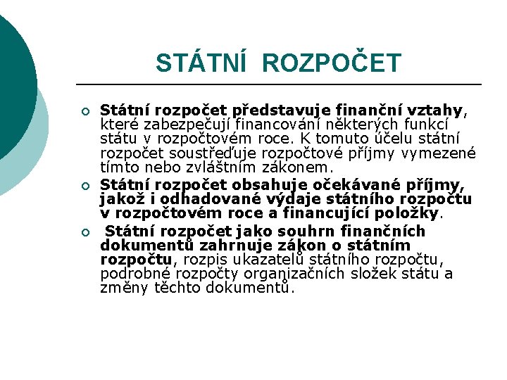 STÁTNÍ ROZPOČET ¡ ¡ ¡ Státní rozpočet představuje finanční vztahy, které zabezpečují financování některých