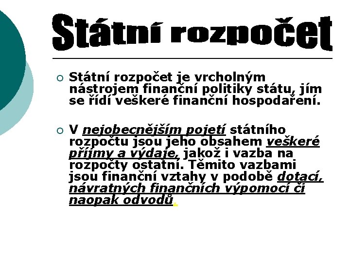 ¡ Státní rozpočet je vrcholným nástrojem finanční politiky státu, jím se řídí veškeré finanční