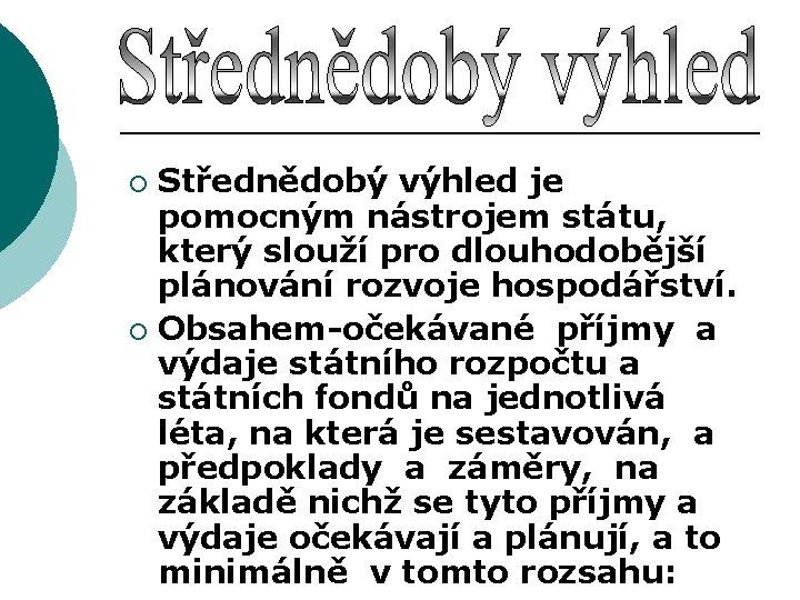 Střednědobý výhled je pomocným nástrojem státu, který slouží pro dlouhodobější plánování rozvoje hospodářství. ¡