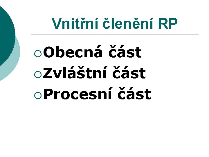 Vnitřní členění RP ¡Obecná část ¡Zvláštní část ¡Procesní část 