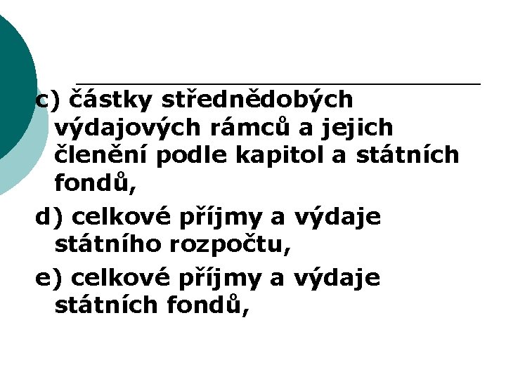 c) částky střednědobých výdajových rámců a jejich členění podle kapitol a státních fondů, d)