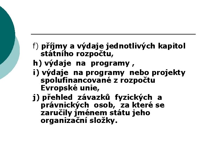 f) příjmy a výdaje jednotlivých kapitol státního rozpočtu, h) výdaje na programy , i)