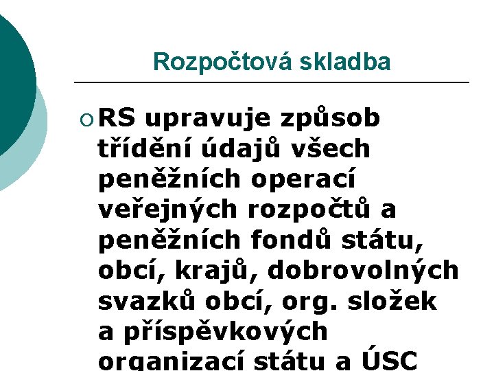 Rozpočtová skladba ¡ RS upravuje způsob třídění údajů všech peněžních operací veřejných rozpočtů a