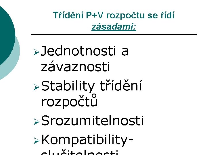 Třídění P+V rozpočtu se řídí zásadami: Ø Jednotnosti a závaznosti Ø Stability třídění rozpočtů