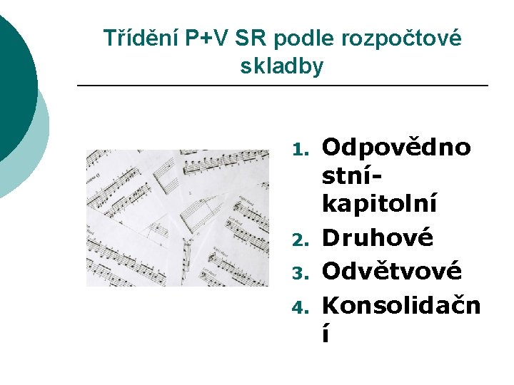 Třídění P+V SR podle rozpočtové skladby 1. 2. 3. 4. Odpovědno stníkapitolní Druhové Odvětvové