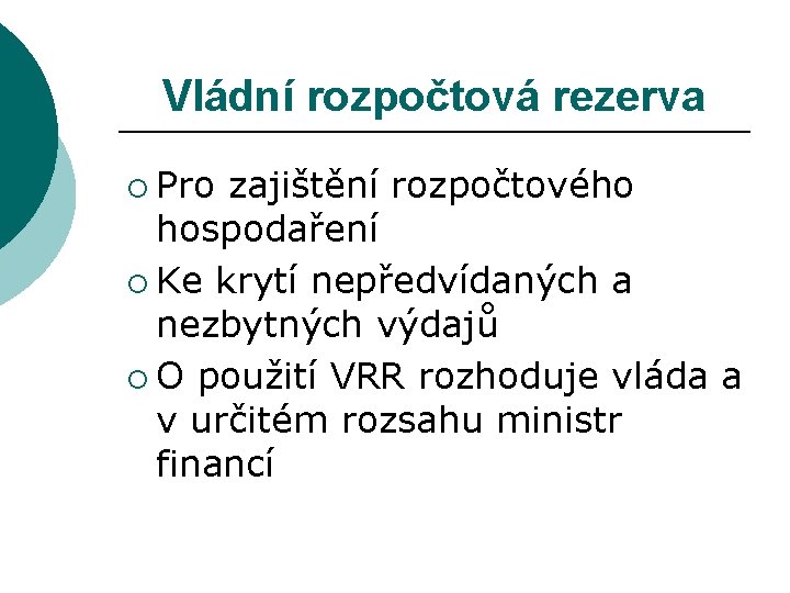 Vládní rozpočtová rezerva ¡ Pro zajištění rozpočtového hospodaření ¡ Ke krytí nepředvídaných a nezbytných