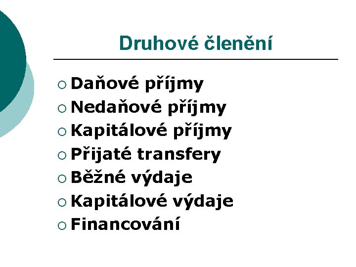 Druhové členění ¡ Daňové příjmy ¡ Nedaňové příjmy ¡ Kapitálové příjmy ¡ Přijaté transfery