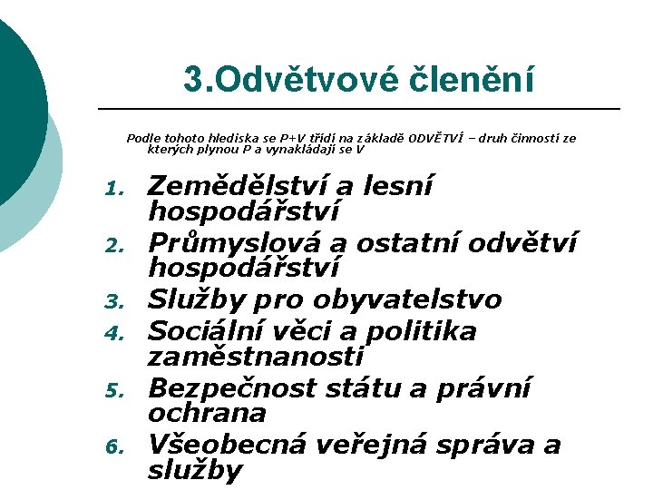 3. Odvětvové členění Podle tohoto hlediska se P+V třídí na základě ODVĚTVÍ – druh