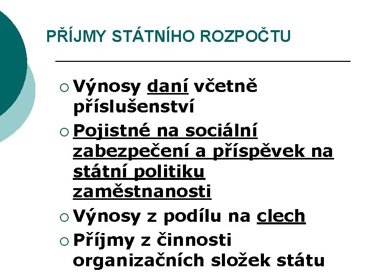 PŘÍJMY STÁTNÍHO ROZPOČTU ¡ Výnosy daní včetně příslušenství ¡ Pojistné na sociální zabezpečení a