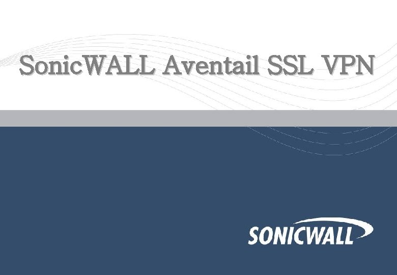 Sonic. WALL SSL Sonic. WALL Aventail SSL VPNs 39 