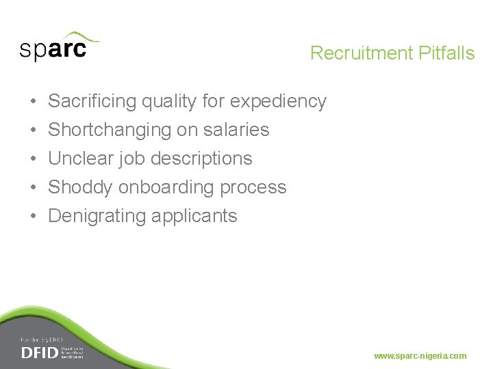 Recruitment Pitfalls • • • Sacrificing quality for expediency Shortchanging on salaries Unclear job