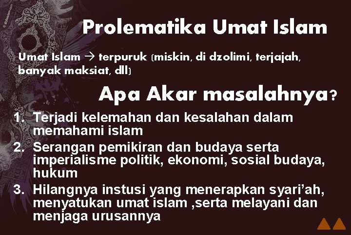 Prolematika Umat Islam terpuruk (miskin, di dzolimi, terjajah, banyak maksiat, dll) Apa Akar masalahnya?