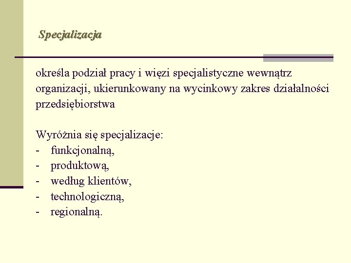 Specjalizacja określa podział pracy i więzi specjalistyczne wewnątrz organizacji, ukierunkowany na wycinkowy zakres działalności