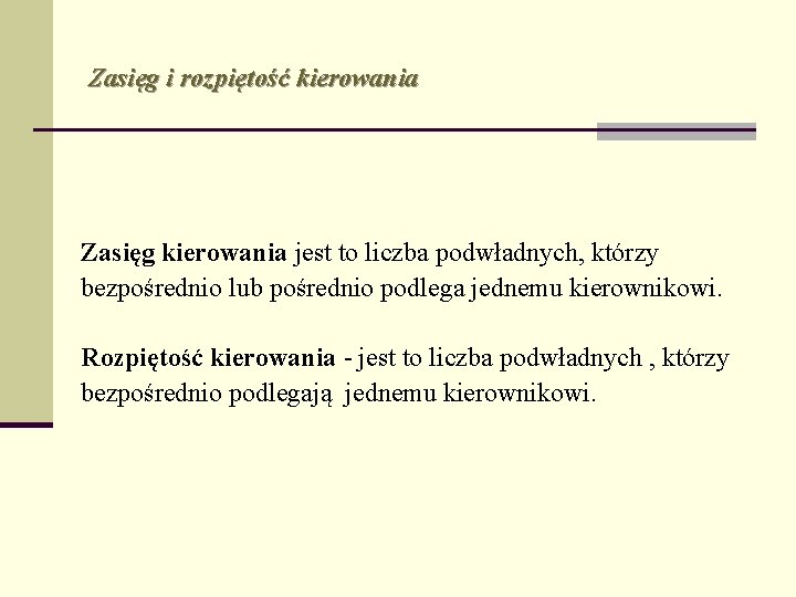 Zasięg i rozpiętość kierowania Zasięg kierowania jest to liczba podwładnych, którzy bezpośrednio lub pośrednio