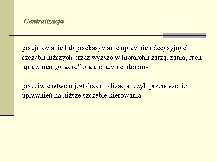 Centralizacja przejmowanie lub przekazywanie uprawnień decyzyjnych szczebli niższych przez wyższe w hierarchii zarządzania, ruch