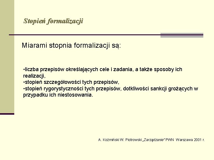 Stopień formalizacji Miarami stopnia formalizacji są: • liczba przepisów określających cele i zadania, a