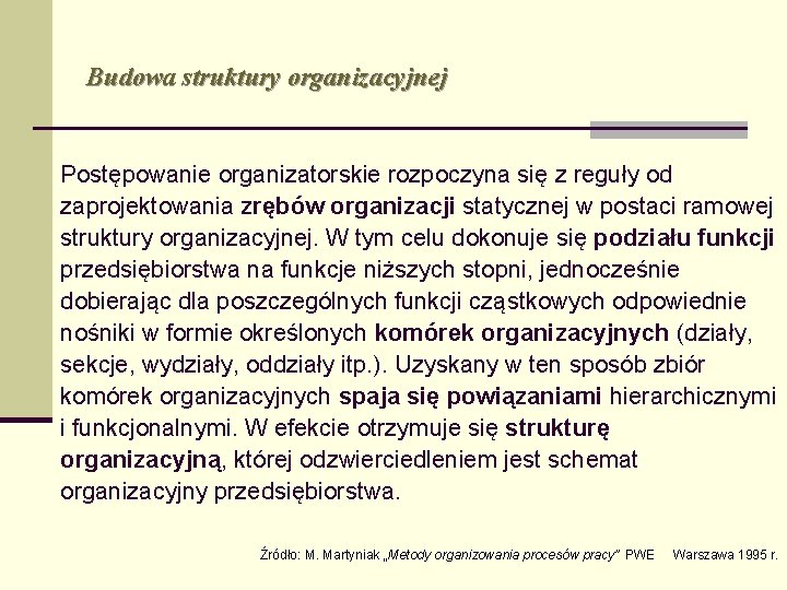 Budowa struktury organizacyjnej Postępowanie organizatorskie rozpoczyna się z reguły od zaprojektowania zrębów organizacji statycznej