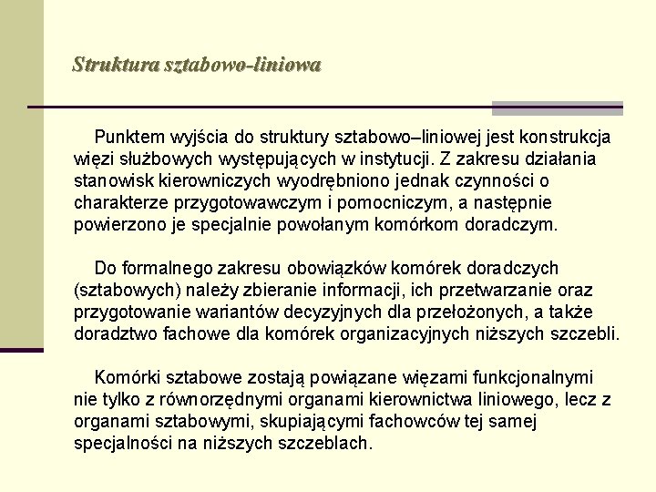 Struktura sztabowo-liniowa Punktem wyjścia do struktury sztabowo–liniowej jest konstrukcja więzi służbowych występujących w instytucji.