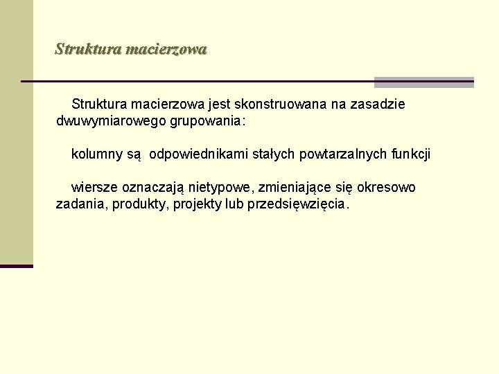 Struktura macierzowa jest skonstruowana na zasadzie dwuwymiarowego grupowania: kolumny są odpowiednikami stałych powtarzalnych funkcji