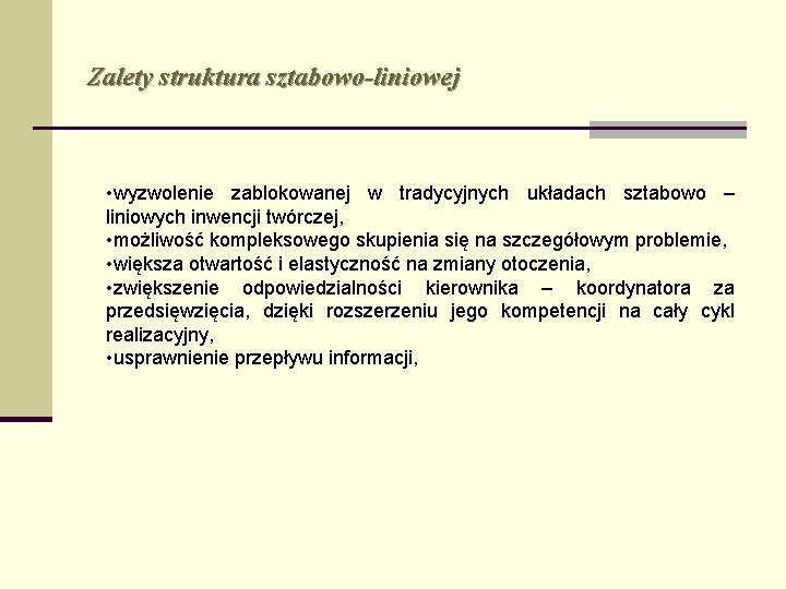 Zalety struktura sztabowo-liniowej • wyzwolenie zablokowanej w tradycyjnych układach sztabowo – liniowych inwencji twórczej,