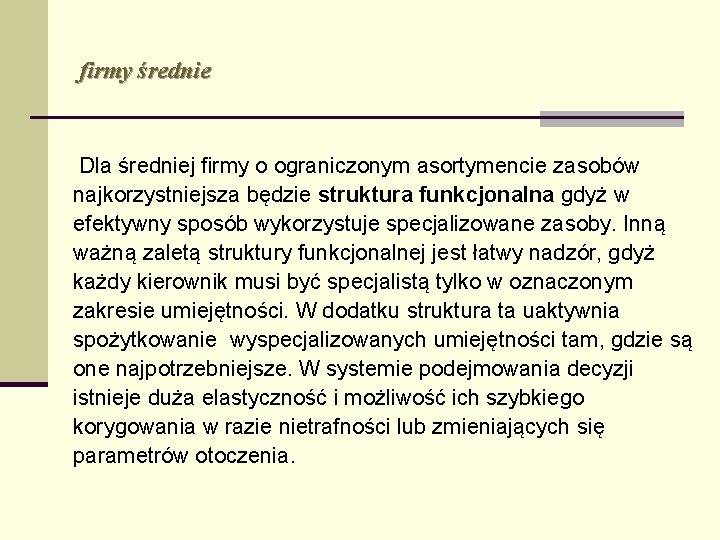 firmy średnie Dla średniej firmy o ograniczonym asortymencie zasobów najkorzystniejsza będzie struktura funkcjonalna gdyż