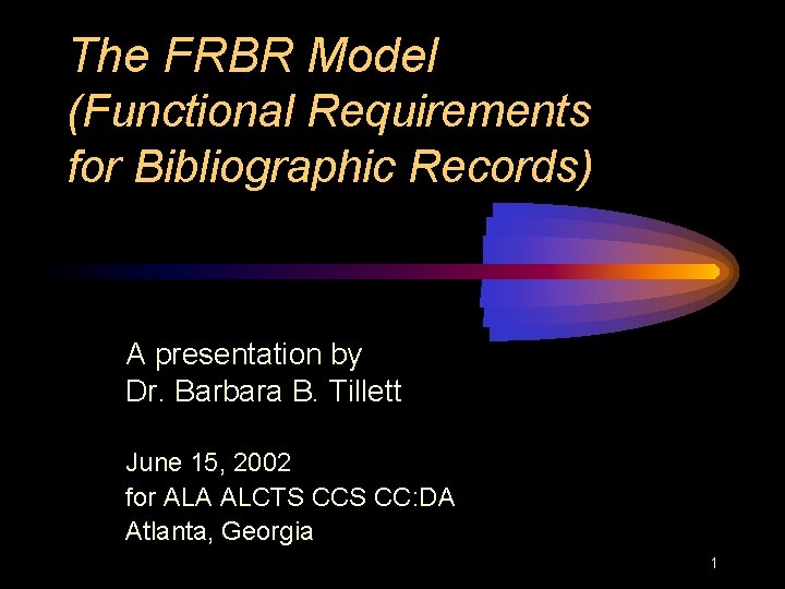 The FRBR Model (Functional Requirements for Bibliographic Records) A presentation by Dr. Barbara B.