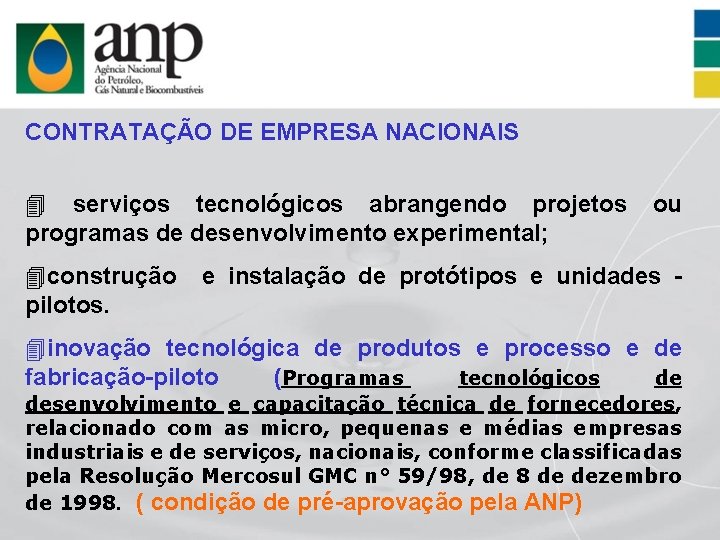 CONTRATAÇÃO DE EMPRESA NACIONAIS 4 serviços tecnológicos abrangendo projetos programas de desenvolvimento experimental; 4