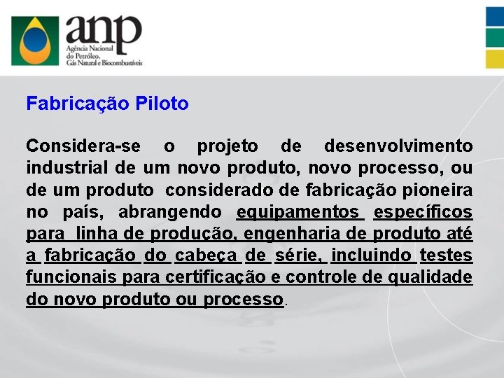 Fabricação Piloto Considera-se o projeto de desenvolvimento industrial de um novo produto, novo processo,