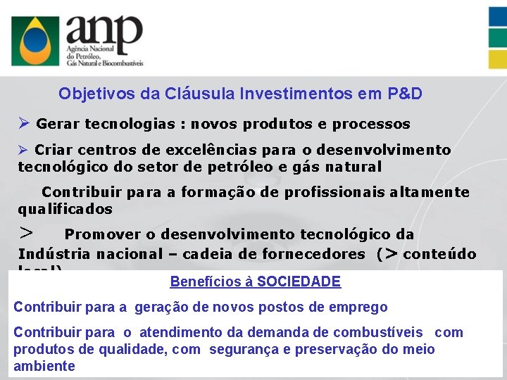 Objetivos da Cláusula Investimentos em P&D Ø Gerar tecnologias : novos produtos e processos