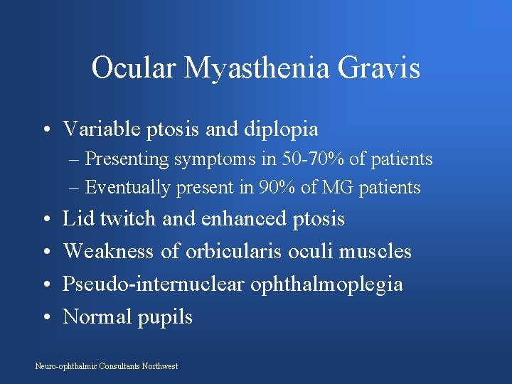 Ocular Myasthenia Gravis • Variable ptosis and diplopia – Presenting symptoms in 50 -70%