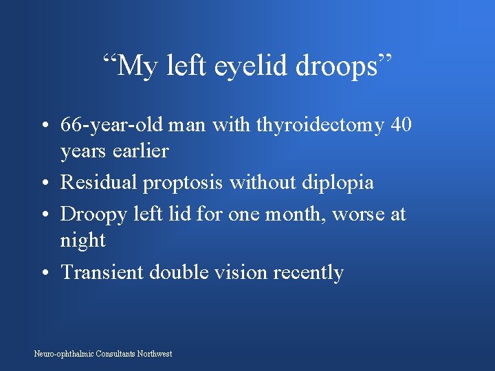 “My left eyelid droops” • 66 -year-old man with thyroidectomy 40 years earlier •