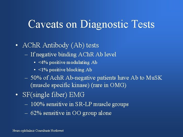 Caveats on Diagnostic Tests • ACh. R Antibody (Ab) tests – If negative binding